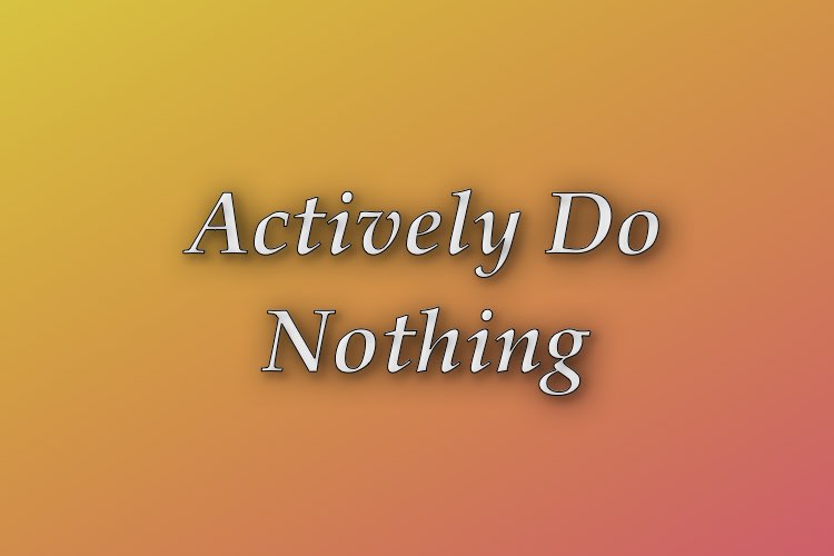 http://zhurnaly.com/images/Think_Better/Actively_Do_Nothing.jpg