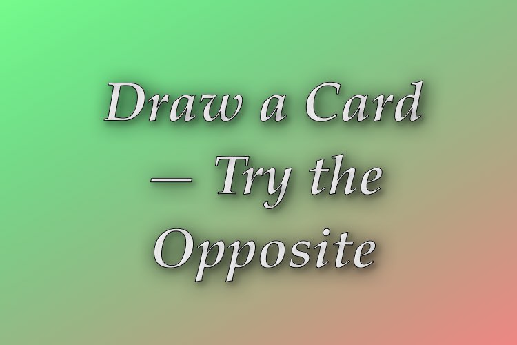 http://zhurnaly.com/images/Think_Better/Draw_a_Card_Try_the_Opposite.jpg
