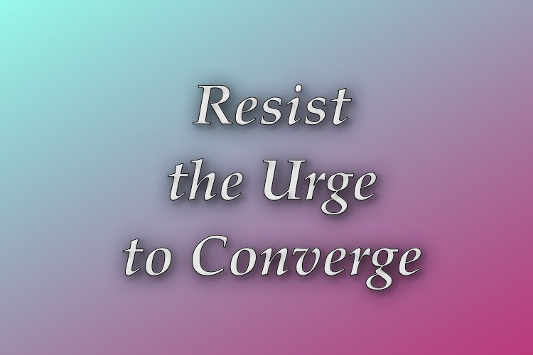 http://zhurnaly.com/images/Think_Better/Resist_the_Urge_to_Converge.jpg