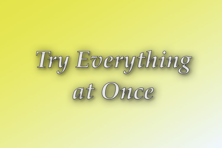 http://zhurnaly.com/images/Think_Better/Try_Everything_at_Once.jpg